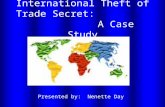 International Theft of Trade Secret: A Case Study Presented by: Nenette Day.