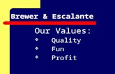 Brewer & Escalante Our Values:  Quality  Fun  Profit.