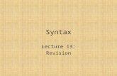 Syntax Lecture 13: Revision. Lecture 1: X-bar Theory X-bar rules for introducing: – Complement (X 1  X 0 Y 2 ) – Specifier (X 2  Y 2 X 1 ) – Adjunct.