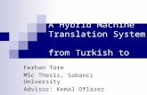 A Hybrid Machine Translation System from Turkish to English Ferhan Türe MSc Thesis, Sabancı University Advisor: Kemal Oflazer.