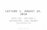 LECTURE 1, AUGUST 24, 2010 ASTR 1O1, SECTION 3 INSTRUCTOR, JACK BRANDT jcbrandt@unm.edu 1ASTR 101-3, FALL 2010.