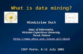 What is data mining? Włodzisław Duch Dept. of Informatics, Nicholas Copernicus University, Toruń, Poland duch ISEP Porto,