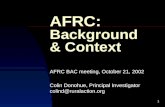 1 AFRC: Background & Context AFRC BAC meeting, October 21, 2002 Colin Donohue, Principal Investigator colind@ruralaction.org.