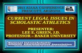 CURRENT LEGAL ISSUES IN SCHOLASTIC ATHLETICS PRESENTER: LEE E. GREEN, J.D. PROFESSOR – BAKER UNIVERSITY 2011 AIAAA CONFERENCE PRESCOTT, ARIZONA.
