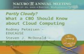 Partly Cloudy? What a CBO Should Know about Cloud Computing Rodney Petersen – EDUCAUSE Steven J. McDonald – Rhode Island School of Design.