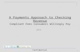 Confidential 2013 1 A Payments Approach to Checking Revenue Compliant Fees Consumers Willingly Pay.
