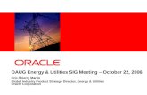 OAUG Energy & Utilities SIG Meeting – October 22, 2006 Eric-Thierry Martin Global Industry Product Strategy Director, Energy & Utilities Oracle Corporation.