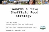 Towards a (new) Sheffield Food Strategy Cllr Jack Scott Cabinet Lead for Food and Environment Sheffield Food strategy Consultation Event November 6 th