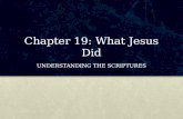 Chapter 19: What Jesus Did UNDERSTANDING THE SCRIPTURES.