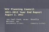 HIV Planning Council 2011-2012 Year End Report August 2, 2012 Jan Carl Park, MA/MPA Dorella Walters, MPA Governmental Co-Chair Community Co-Chair 1.