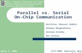 SLIP-2008, Newcastle upon Tyne, UKApril 5, 2008 Parallel vs. Serial On-Chip Communication Rostislav (Reuven) Dobkin Arkadiy Morgenshtein Avinoam Kolodny.