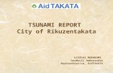 TSUNAMI REPORT City of Rikuzentakata KIYOSHI MURAKAMI Goodwill Ambassador Representative, AidTAKATA 1.