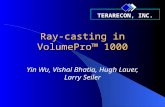 TERARECON, INC. Ray-casting in VolumePro™ 1000 Yin Wu, Vishal Bhatia, Hugh Lauer, Larry Seiler.