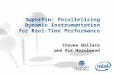 SuperPin: Parallelizing Dynamic Instrumentation for Real-Time Performance Steven Wallace and Kim Hazelwood.