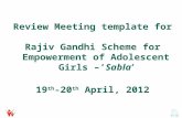 Review Meeting template for Rajiv Gandhi Scheme for Empowerment of Adolescent Girls –’Sabla’ 19 th -20 th April, 2012.