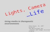 Lights, Camera …Life Chip Glaze, JD, LMFT Director The Mississippi Bar Lawyers and Judges Assistance Program Using media in therapeutic environments.