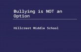 Bullying is NOT an Option Hillcrest Middle School.