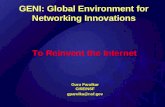 GENI: Global Environment for Networking Innovations Guru Parulkar CISE/NSF gparulka@nsf.gov To Reinvent the Internet.