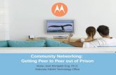 Community Networking: Getting Peer to Peer out of Prison Marie-José Montpetit Eng. Ph.D. Motorola H&NM Technology Office.