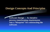 Design Concepts And Principles Software Design -- An iterative process transforming requirements into a “blueprint” for constructing the software.