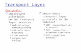 Transport Layer Our goals: r understand principles behind transport layer services: m multiplexing/demultipl exing m reliable data transfer m flow control.
