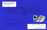 Interlibrary Loan, E-Reserves, Replacements: When Can My Library Make Legal Copies? Mary Minow, J.D., A.M.L.S. LibraryLaw.com copyr@librarylaw.com Infopeople.