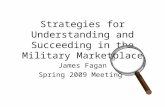 Strategies for Understanding and Succeeding in the Military Marketplace James Fagan Spring 2009 Meeting.