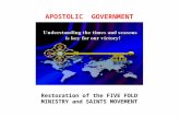 APOSTOLIC GOVERNMENT Restoration of the FIVE FOLD MINISTRY and SAINTS MOVEMENT.
