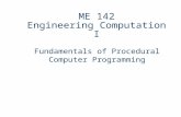 ME 142 Engineering Computation I Fundamentals of Procedural Computer Programming.