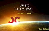 Just Culture making it work Job Br¼ggen. Questions What IS a Just Culture? Who needs a Just Culture? Why do WE need a Just Culture? Who is busy with