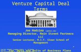 Venture Capital Deal Terms Joe Hadzima (jgh@mit.edu) Managing Director, Main Street Partners LLC Senior Lecturer, M.I.T. Sloan School of Management For.