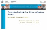 Outreach Sessions 2013 Montreal October 30, 2013 Toronto, October 31, 2013 Patented Medicine Prices Review Board.