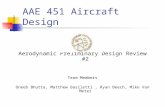 AAE 451 Aircraft Design Aerodynamic Preliminary Design Review #2 Team Members Oneeb Bhutta, Matthew Basiletti, Ryan Beech, Mike Van Meter.