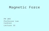 Magnetic Force PH 203 Professor Lee Carkner Lecture 16.