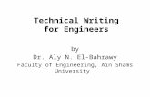 Technical Writing for Engineers by Dr. Aly N. El-Bahrawy Faculty of Engineering, Ain Shams University.