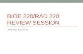 BIOE 220/RAD 220 REVIEW SESSION January 23, 2011.