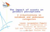 Laure Jacquemier-Paquin The impact of scents on product perceptions 2 illustrations in notebook and underwear categories Laure Jacquemier-Paquin Maître.