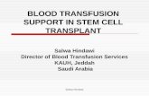 Salwa Hindawi BLOOD TRANSFUSION SUPPORT IN STEM CELL TRANSPLANT Salwa Hindawi Director of Blood Transfusion Services KAUH, Jeddah Saudi Arabia.