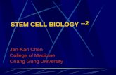 STEM CELL BIOLOGY Jan-Kan Chen College of Medicine Chang Gung University --2.