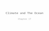 Climate and The Ocean Chapter 17. Chapter 17 Objectives You will be able to: Describe how ocean temperatures affect weather and climate. Explain the difference.