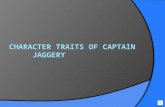 BOSSY  CAPTAIN JAGGERY IS BOSSY BECAUSE WHEN A SAIL GOT CAUGHT ON CHARLOTTES WATCH AND SOMEONE ELESE TRIED TO FIX IT HE ORDERED CHARLOTTE TO DO IT.