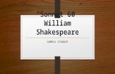 “Sonnet 60” William Shakespeare SAMPLE STUDENT. Shakespeare’s Life April 23, 1564 - April 23, 1616 Learned Latin and a little Greek and read the Roman.
