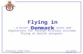 Flying in Denmark - a brief introduction to rules and regulations for foreign military aircrews flying in Danish airspace. Last update: 2010-07-29. Prepared.