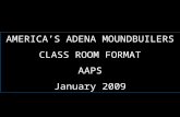 AMERICA’S ADENA MOUNDBUILERS CLASS ROOM FORMAT AAPS January 2009.