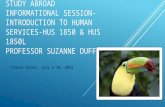 STUDY ABROAD INFORMATIONAL SESSION- INTRODUCTION TO HUMAN SERVICES-HUS 1850 & HUS 1850L PROFESSOR SUZANNE DUFF Travel Dates: July 2-10, 2015.