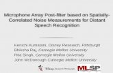 Microphone Array Post-filter based on Spatially- Correlated Noise Measurements for Distant Speech Recognition Kenichi Kumatani, Disney Research, Pittsburgh.