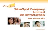 WiseSpot Company Limited An Introduction Date: November 2011 Confidential & Proprietary.