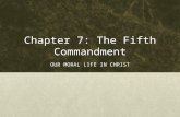 Chapter 7: The Fifth Commandment OUR MORAL LIFE IN CHRIST.