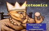 Proteomics Presenting: Yaniv Loewenstein Say What? Proteome - the entire complement of proteins produced in a cell or organism. Proteomics – an emerging.