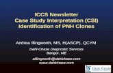ICCS Newsletter Case Study Interpretation (CSI) Identification of PNH Clones Andrea Illingworth, MS, H(ASCP), QCYM Dahl-Chase Diagnostic Services Bangor,